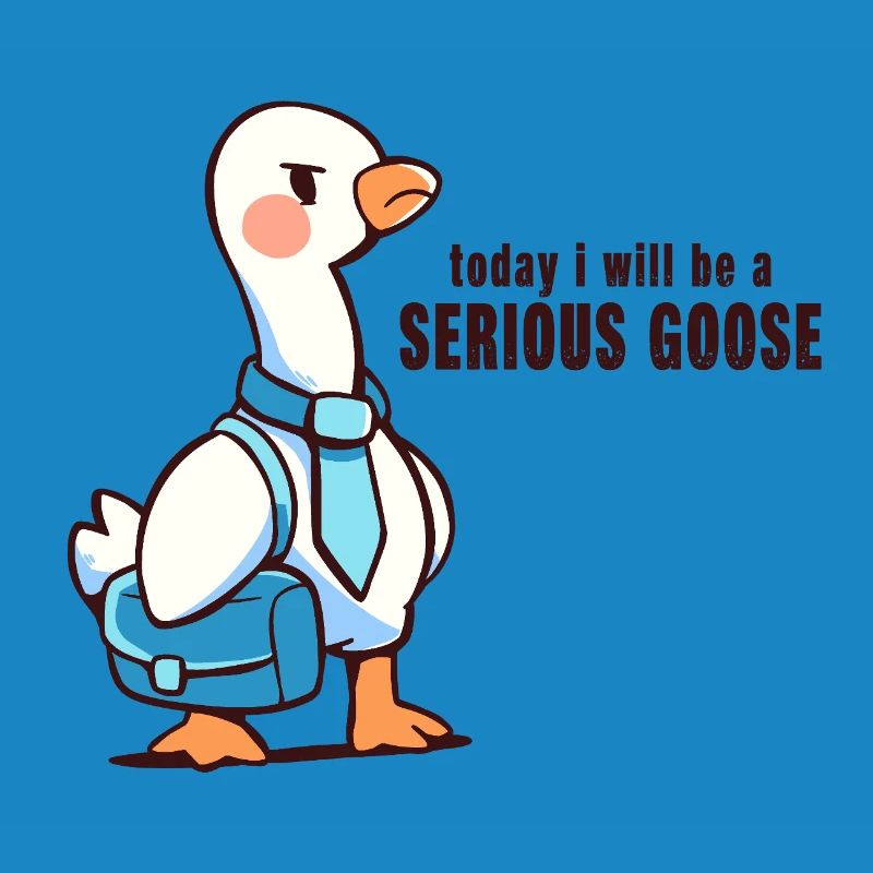 Heute werde ich eine ernsthafte Gans sein