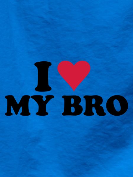 I Love My Bro