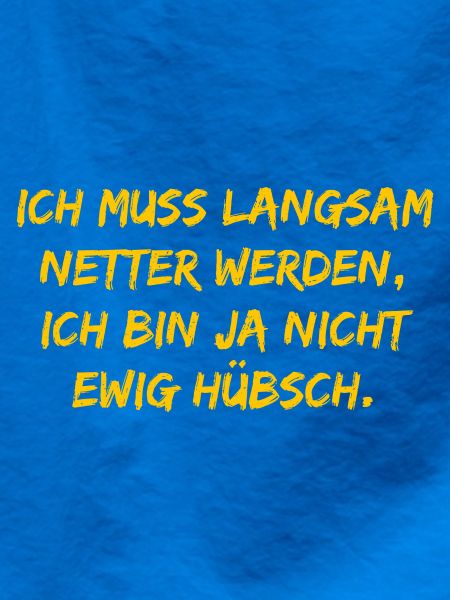 Ich muss langsam netter werden