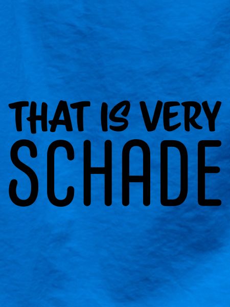 That is very schade