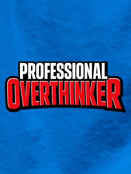 Professional OVERTHINKER
