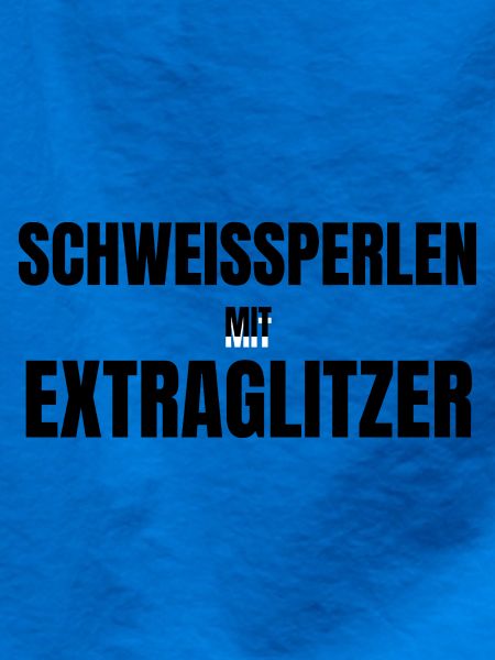 Schweißperlen mit Extraglitzer