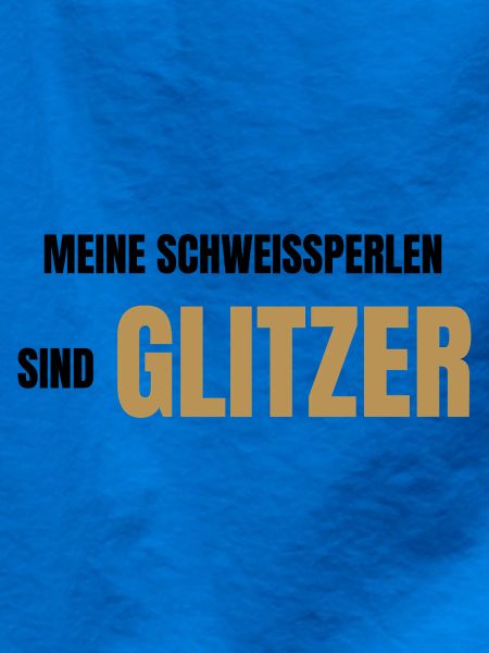 Meine Schweißperlen sind Glitzer