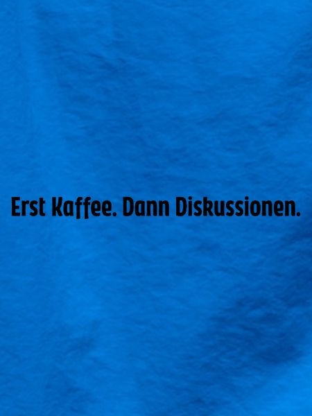 Erst Kaffee dann Diskussionen