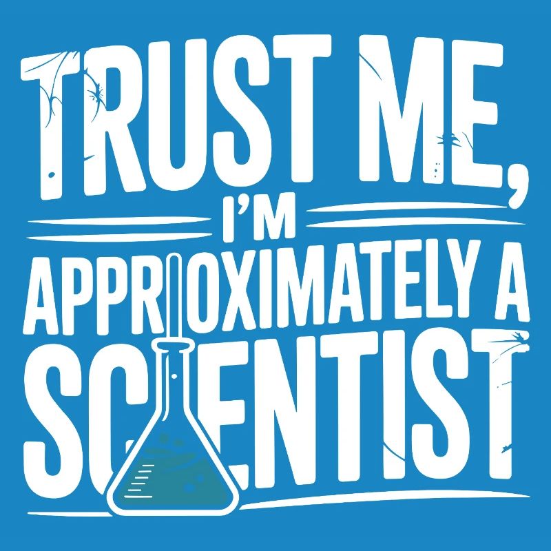 Trust Me I’m Approximately a Scientist