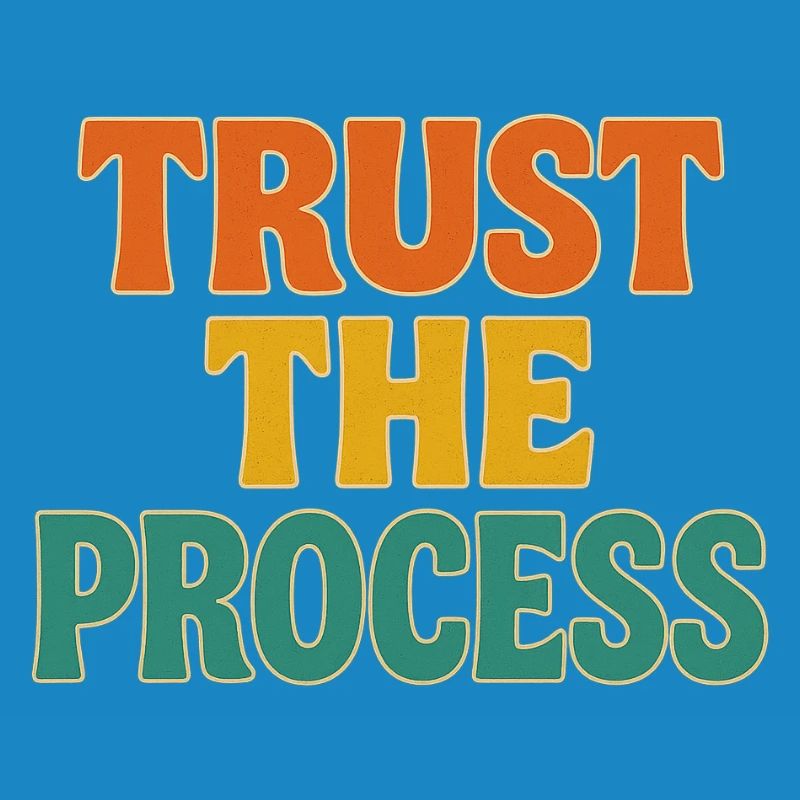 Trust the process