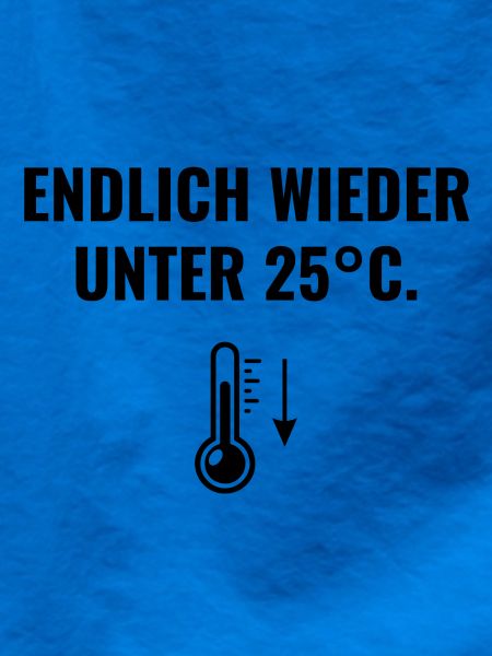 Endlich wieder unter 25°C.