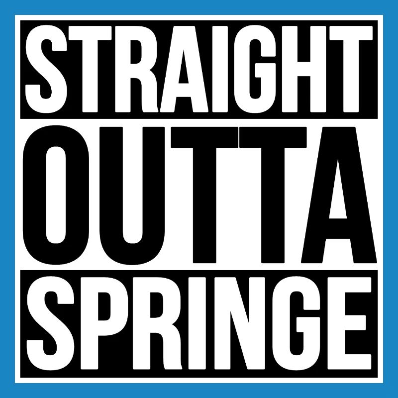 TOUT DROIT SORTI DE SPRINGE