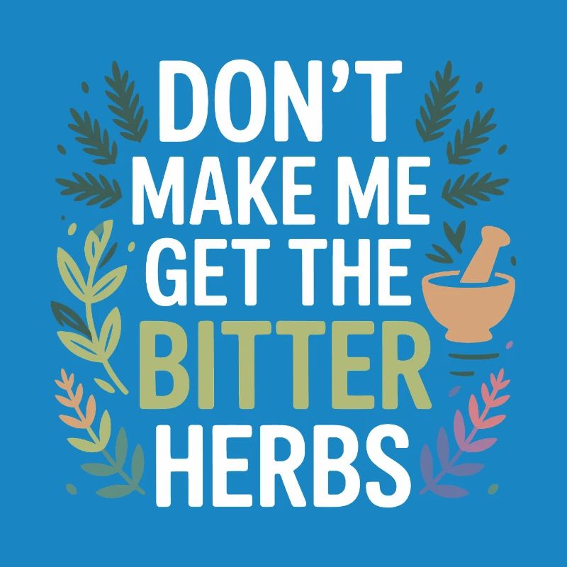 Herbalist Don't Make Me Get The Bitter Herbs Pro 
