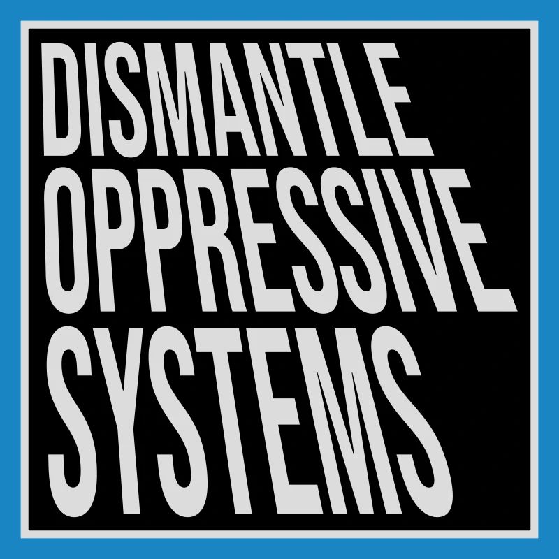Dismantle Oppressive Systems Activism Statement