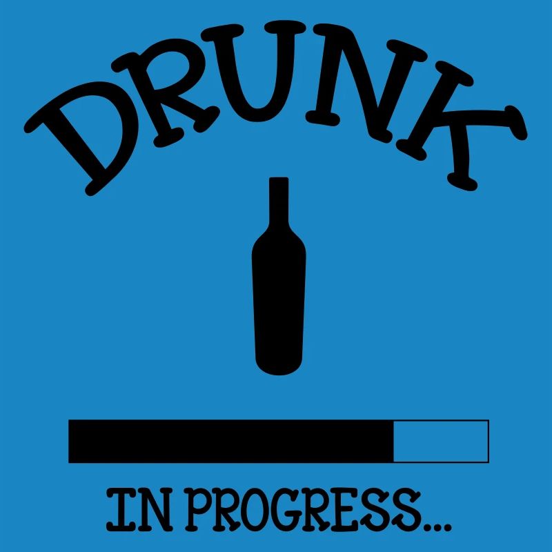 Drunk in Progress - alcohol