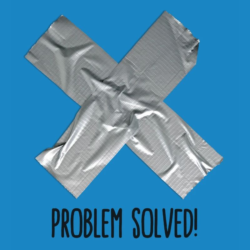 Problem Solved Duct tape