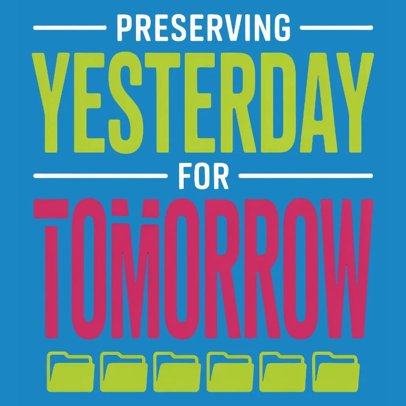 Preserving Yesterday for Tomorrow