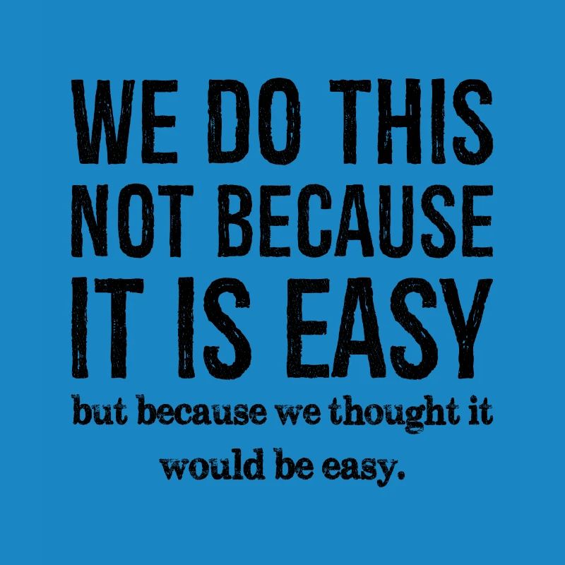 we do this not because it is easy