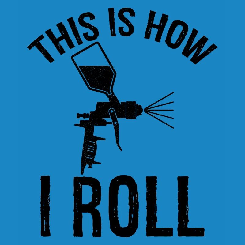 this is how I roll Auto Body Painter