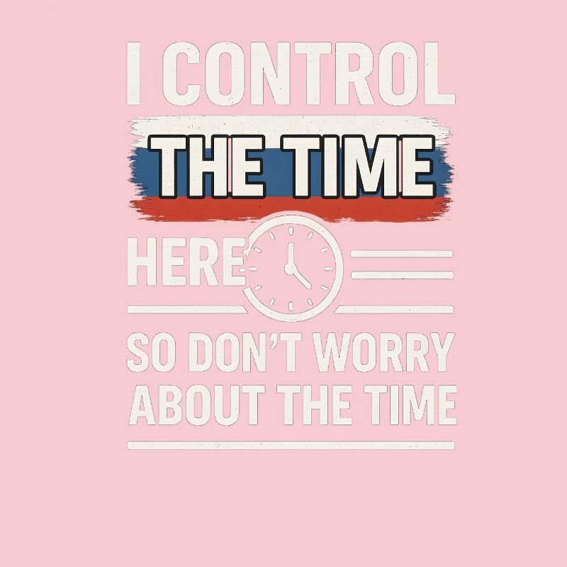 Time Control Here Don't Worry Time, Russian Saying