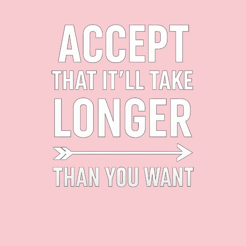 Accepter que cela prendra plus de temps, dicton motivant