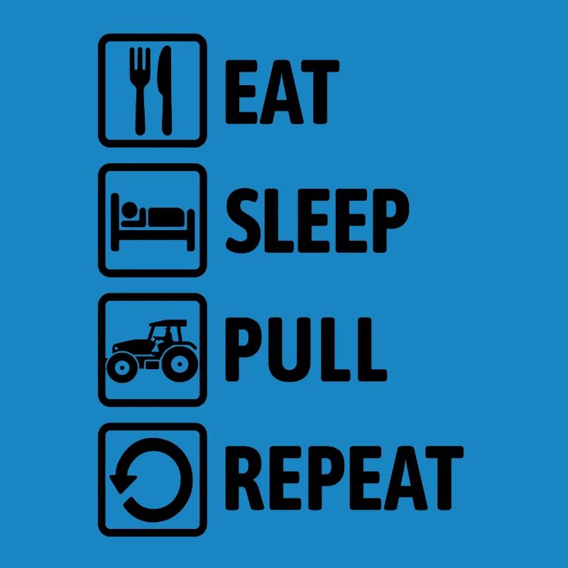 Eat Sleep Pull Repeat - Tractor Driving - Farmer