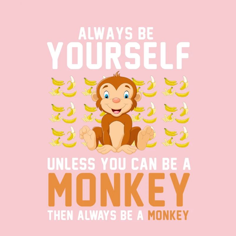 Always Be Yourself Unless You Can Be A Monkey