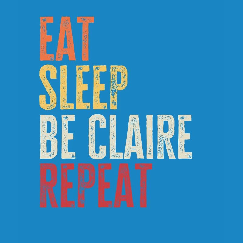 Eat Sleep Be Claire Repeat Retro Name