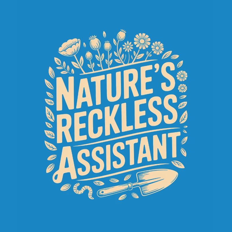 Nature's Reckless Assistant