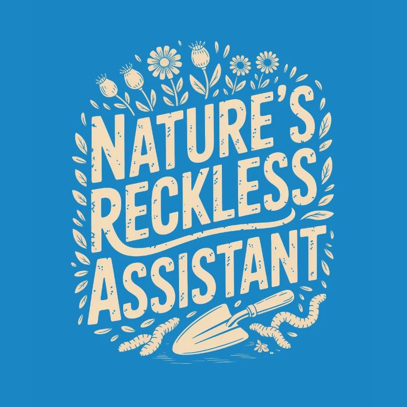 Nature's Reckless Assistant