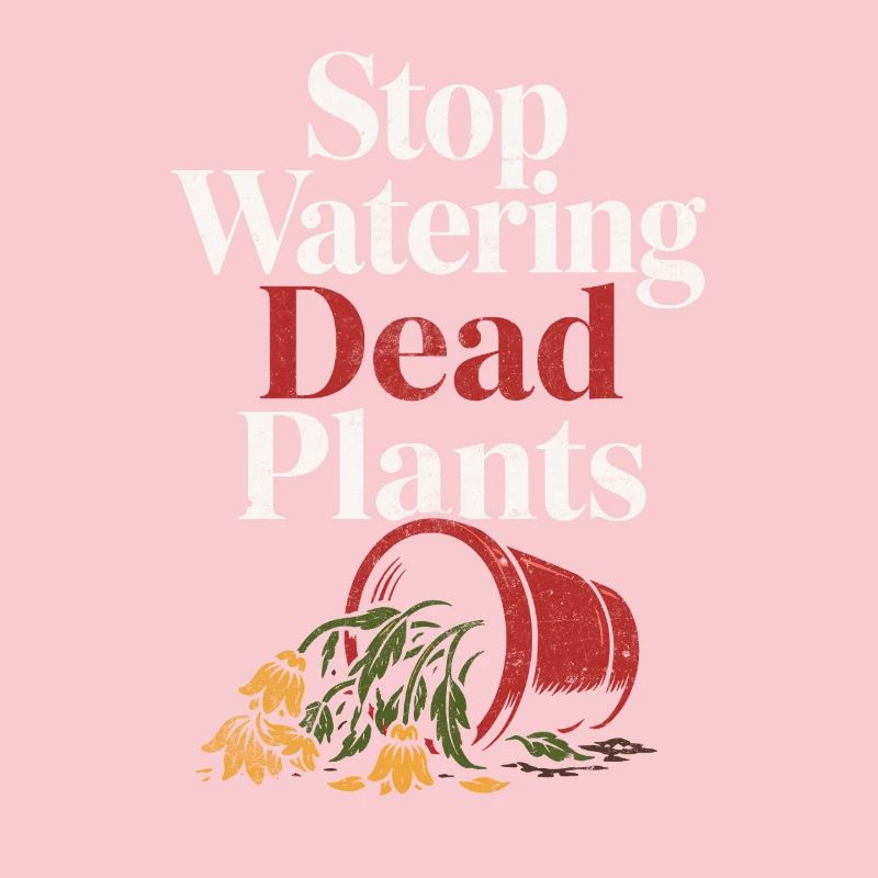 Stops watering dead plants