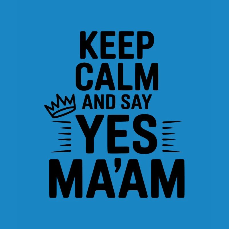 Keep Calm and Say Yes Ma'am