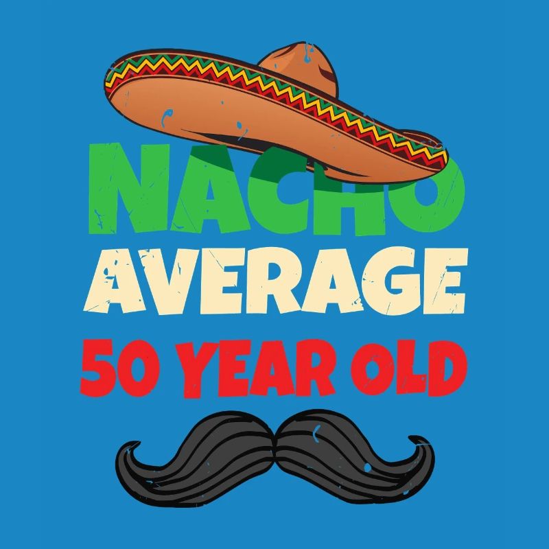 Nacho Average 50 Year Old