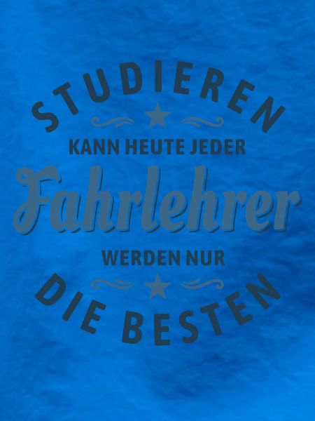 Studieren kann jeder - Fahrlehrer Spruch