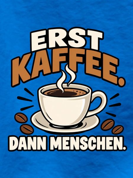Erst Kaffee. Dann Menschen.