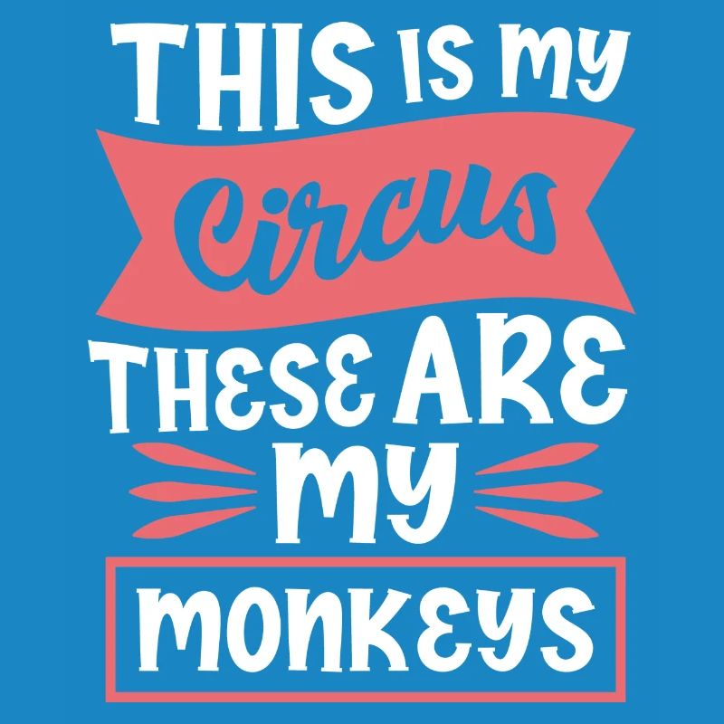 This Is My Circus My Monkeys Spruch