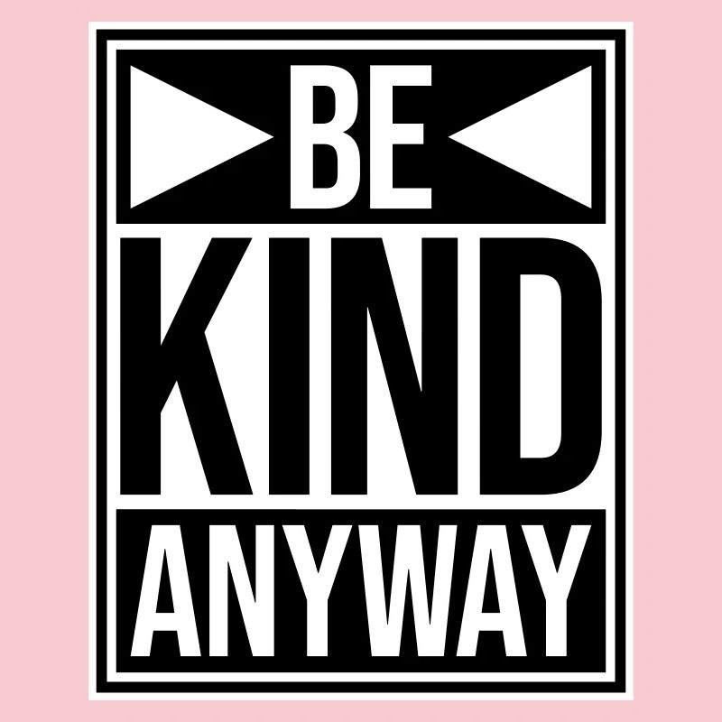 Be Kind Anyway Friendliness Statement Saying