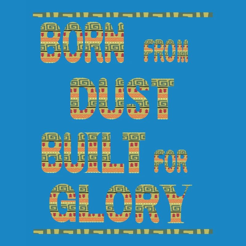 Born From Dust Built For Glory 