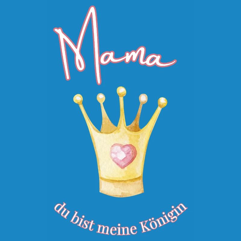 Mama - meine Königin.