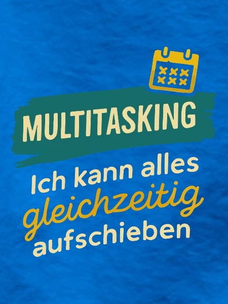 Multitasking – Alles gleichzeitig aufschieben
