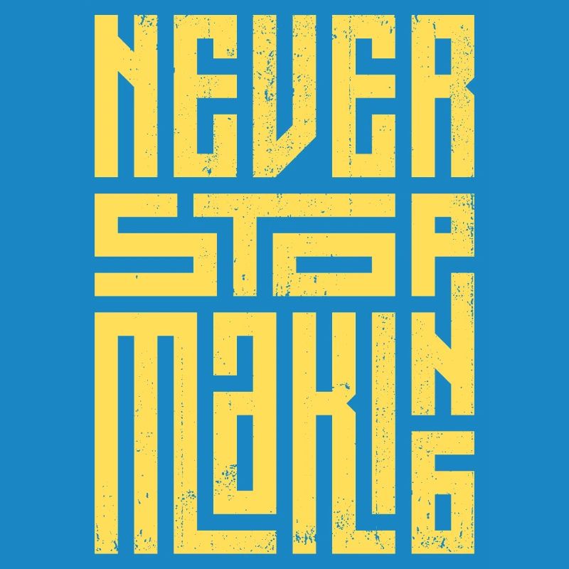 Never Stop Making