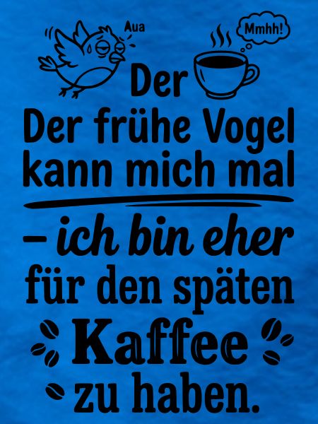 Früher Vogel später Kaffee