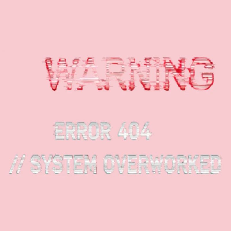 Glitch Warning - System Overworked Error 404