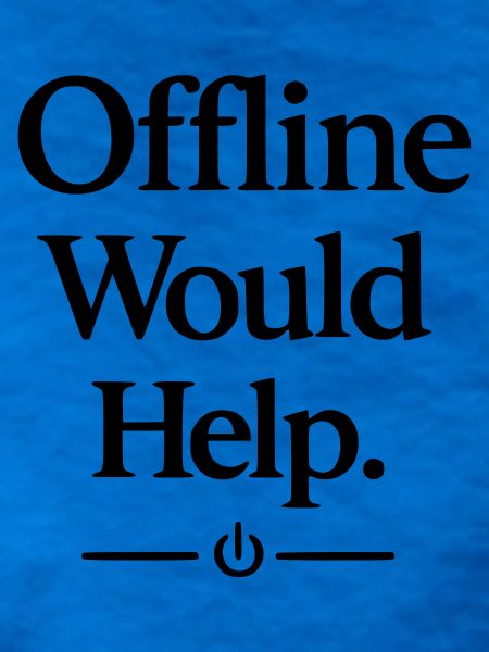Offline Would Help
