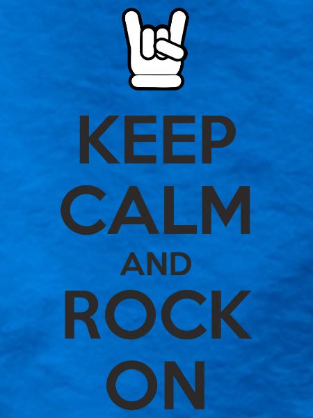 Keep Calm and Rock On