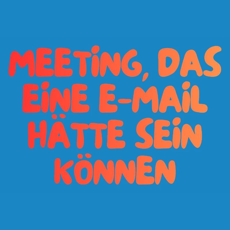 dieses Meeting hätte eine E-Mail sein können