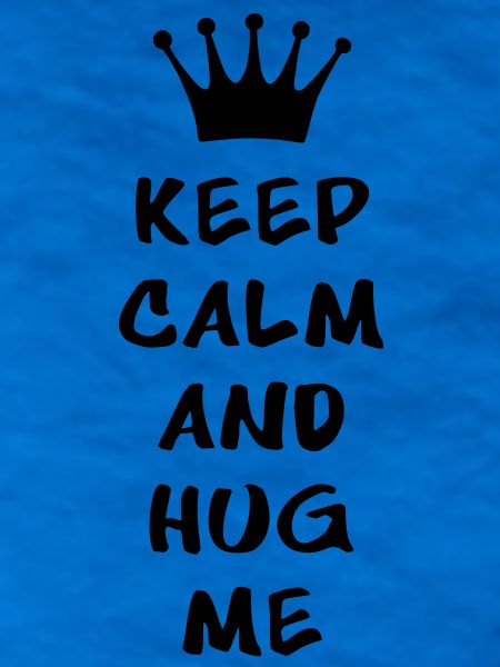 KEEP CALM AND HUG ME