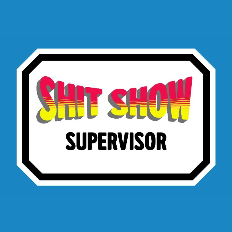Shit Show Supervisor