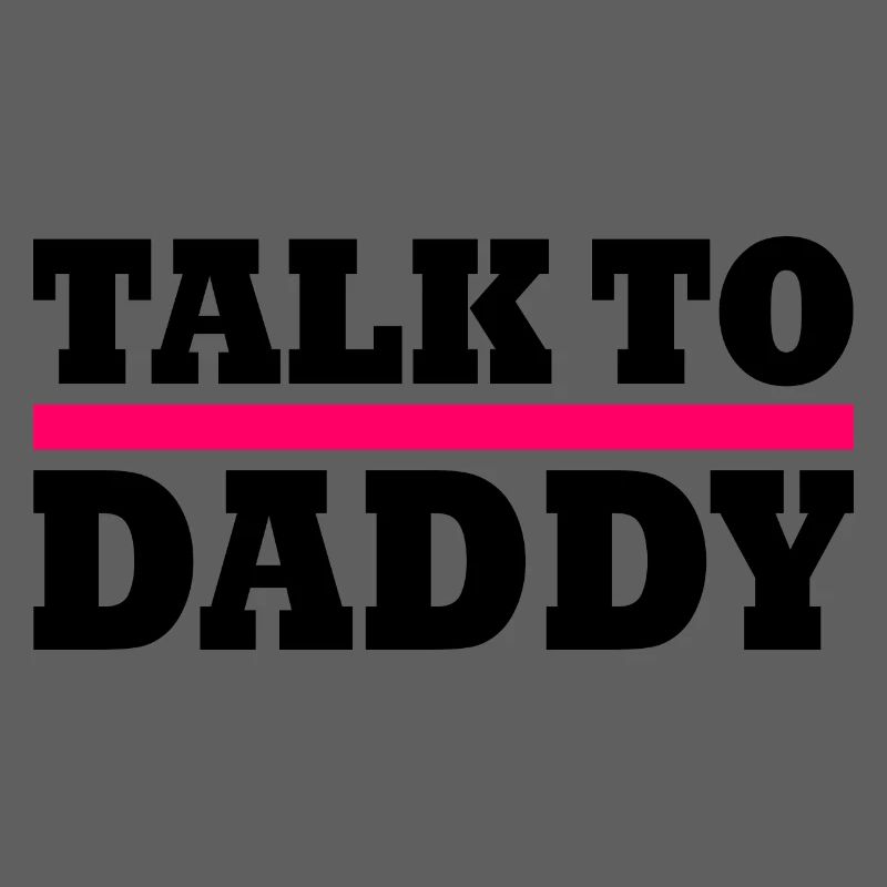 Talk to daddy