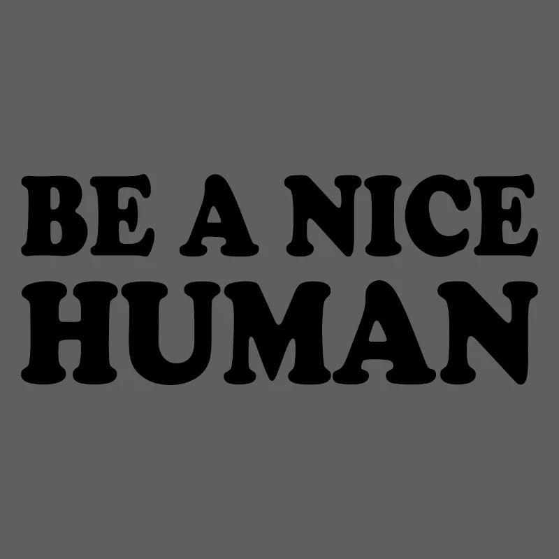 Be a nice human