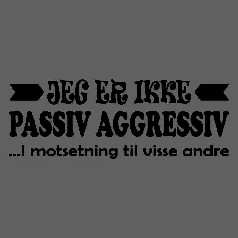 I am not passive aggressive.
