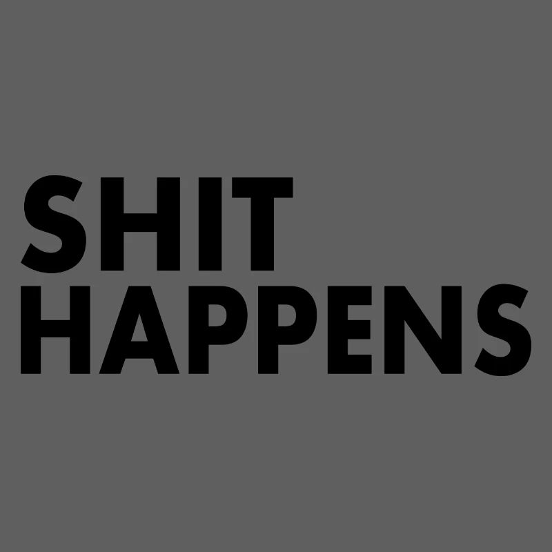 Shit happens