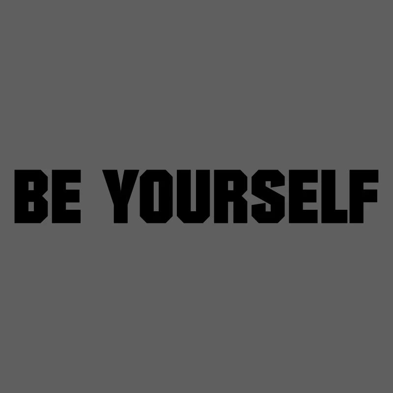 BE YOURSELF