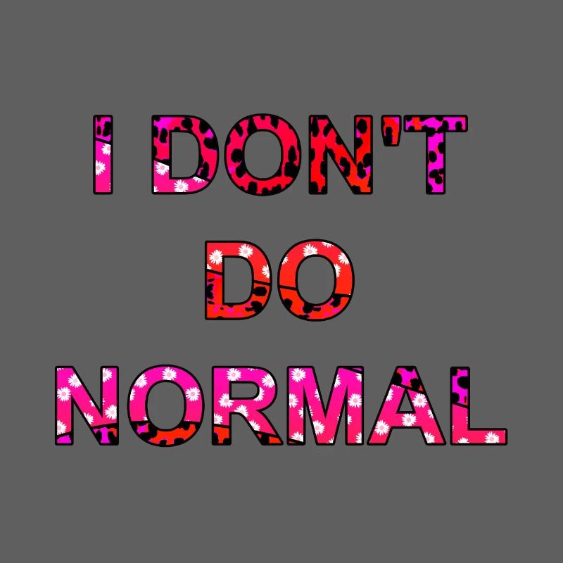 Ich mache nicht normal - I don't do normal